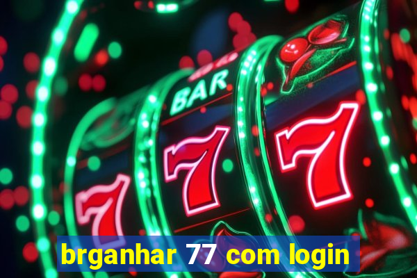 brganhar 77 com login